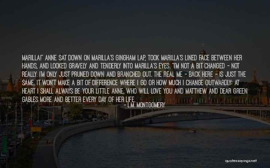 You Have Changed Me For The Better Quotes By L.M. Montgomery