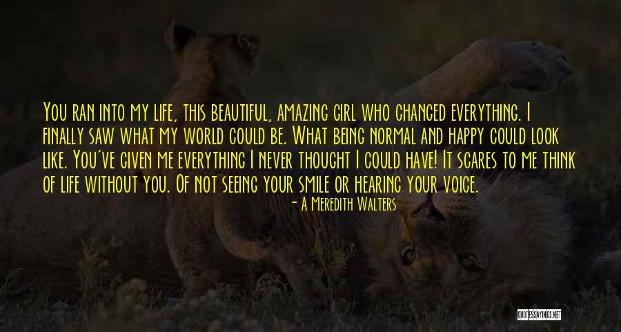 You Have Changed My Life Quotes By A Meredith Walters You Have Changed My Life Quotes By A Meredith Walters