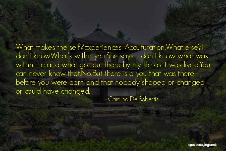 You Have Changed My Life Quotes By Carolina De Robertis You Have Changed My Life Quotes By Carolina De Robertis