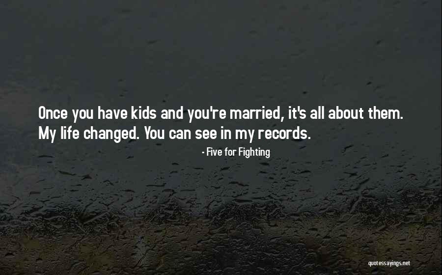 You Have Changed My Life Quotes By Five For Fighting You Have Changed My Life Quotes By Five For Fighting