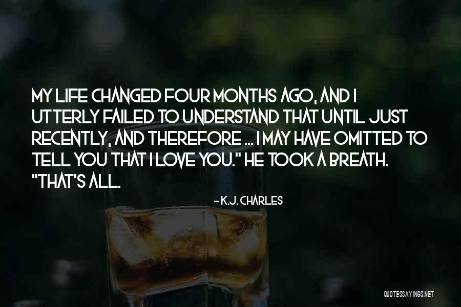You Have Changed My Life Quotes By K.J. Charles You Have Changed My Life Quotes By K.J. Charles