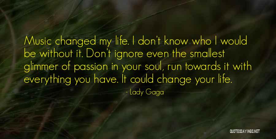 You Have Changed My Life Quotes By Lady Gaga You Have Changed My Life Quotes By Lady Gaga