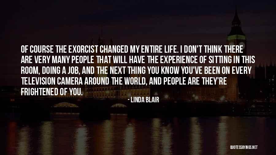 You Have Changed My Life Quotes By Linda Blair You Have Changed My Life Quotes By Linda Blair