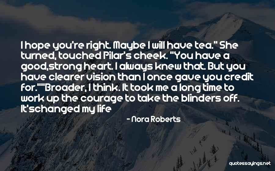 You Have Changed My Life Quotes By Nora Roberts You Have Changed My Life Quotes By Nora Roberts
