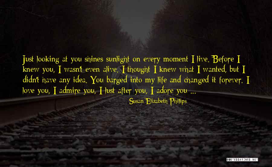 You Have Changed My Life Quotes By Susan Elizabeth Phillips You Have Changed My Life Quotes By Susan Elizabeth Phillips
