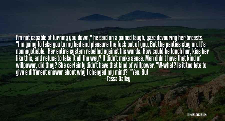 You Have Changed My Life Quotes By Tessa Bailey You Have Changed My Life Quotes By Tessa Bailey