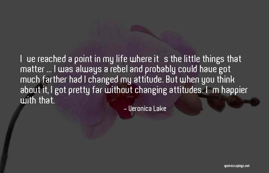 You Have Changed My Life Quotes By Veronica Lake You Have Changed My Life Quotes By Veronica Lake