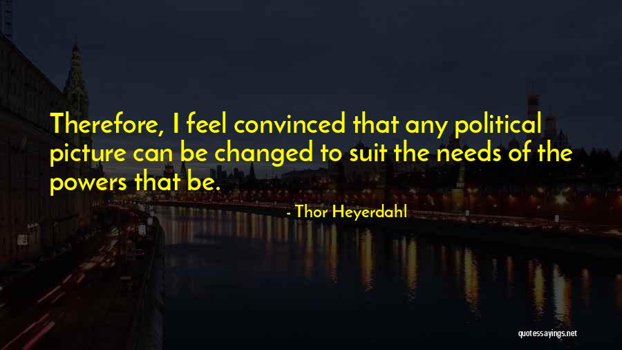 You Have Changed Picture Quotes By Thor Heyerdahl You Have Changed Picture Quotes By Thor Heyerdahl