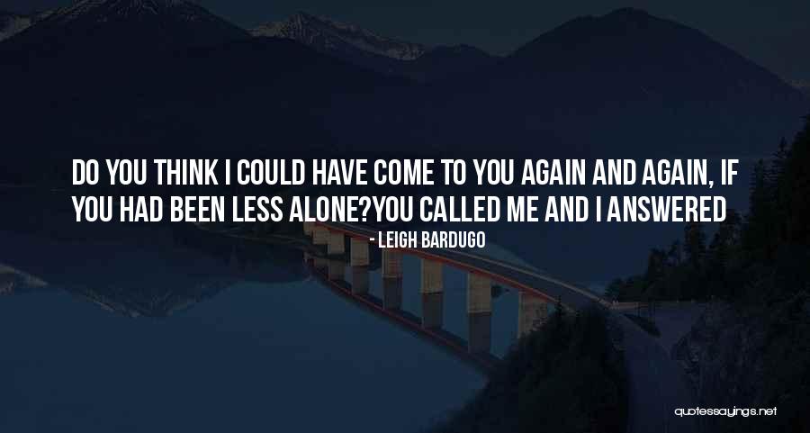 You Have Come Alone Quotes By Leigh Bardugo You Have Come Alone Quotes By Leigh Bardugo
