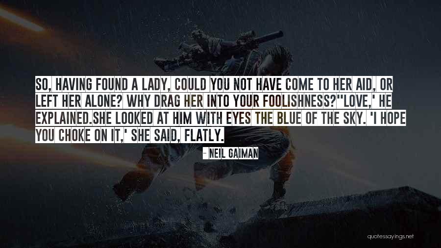 You Have Come Alone Quotes By Neil Gaiman You Have Come Alone Quotes By Neil Gaiman