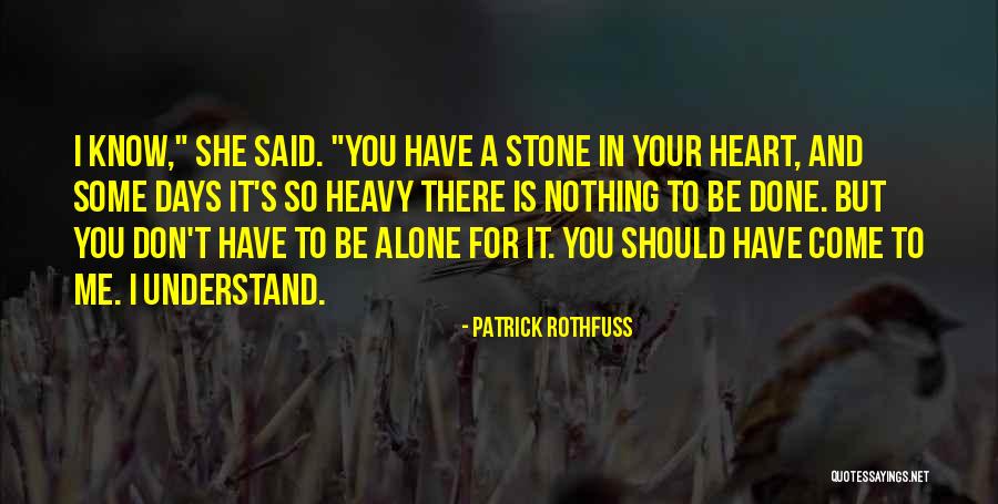 You Have Come Alone Quotes By Patrick Rothfuss You Have Come Alone Quotes By Patrick Rothfuss