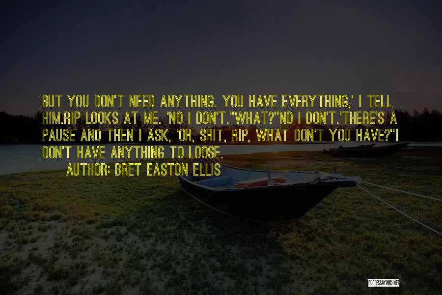 You Have Everything You Need Quotes By Bret Easton Ellis