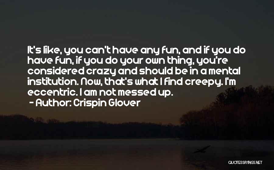 You Have Fun Quotes By Crispin Glover