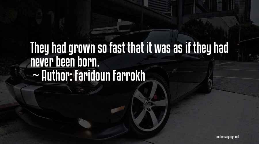 You Have Grown Up So Fast Quotes By Faridoun Farrokh