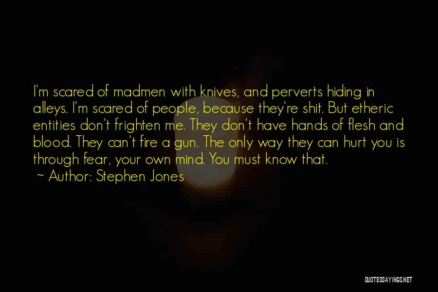 You Have Hurt Me Quotes By Stephen Jones