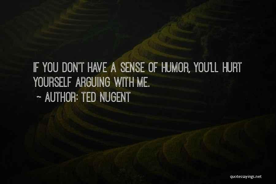 You Have Hurt Me Quotes By Ted Nugent