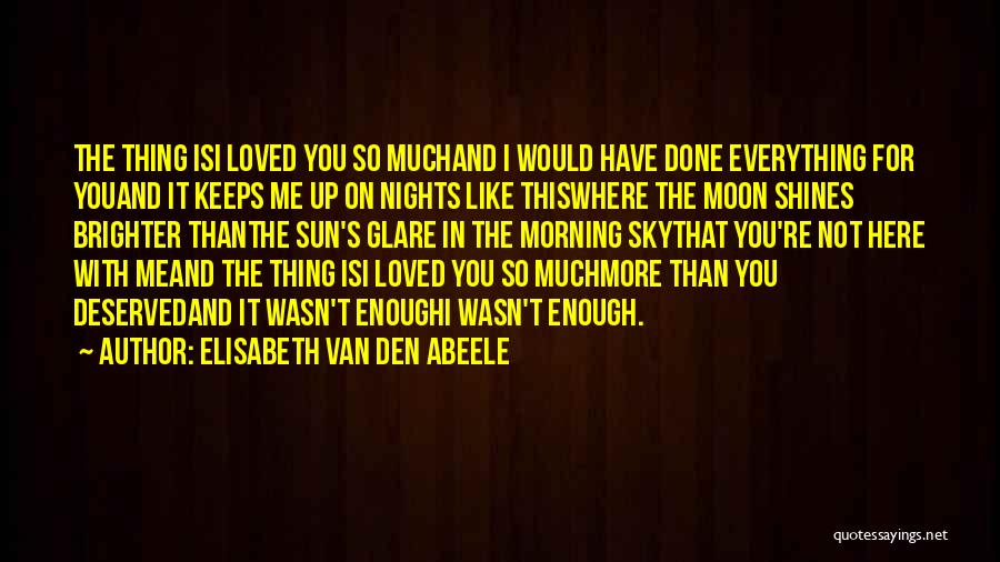 You Have Hurt Me So Much Quotes By Elisabeth Van Den Abeele