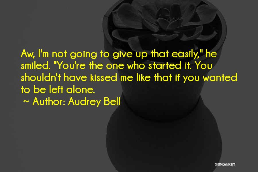 You Have Left Me Alone Quotes By Audrey Bell