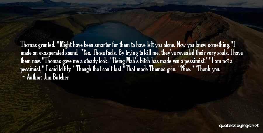 You Have Left Me Alone Quotes By Jim Butcher