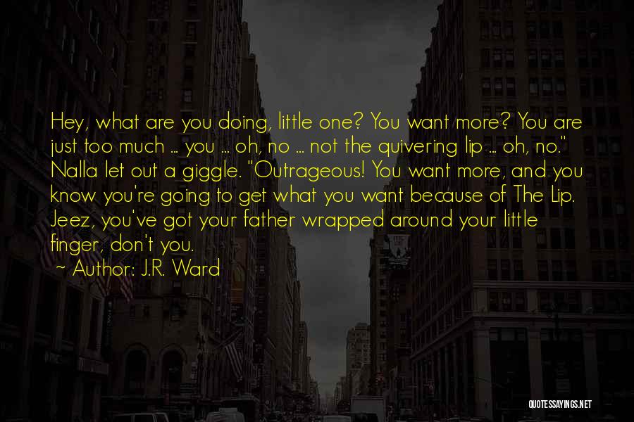 You Have Me Wrapped Around Your Finger Quotes By J.R. Ward