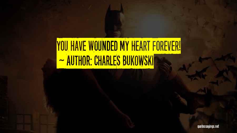 You Have My Heart Forever Quotes By Charles Bukowski