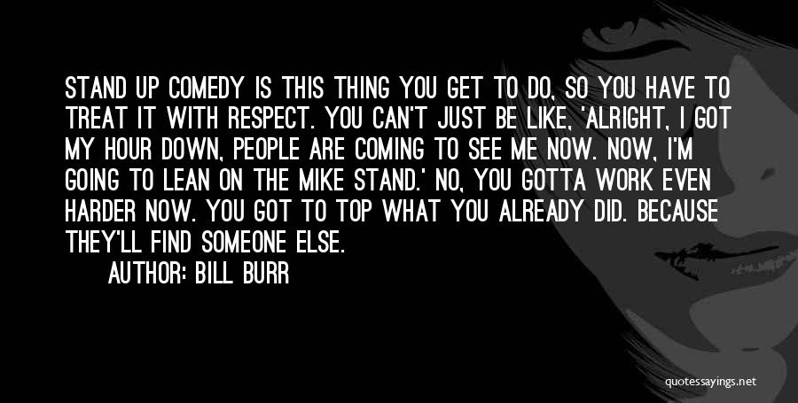 You Have My Respect Quotes By Bill Burr