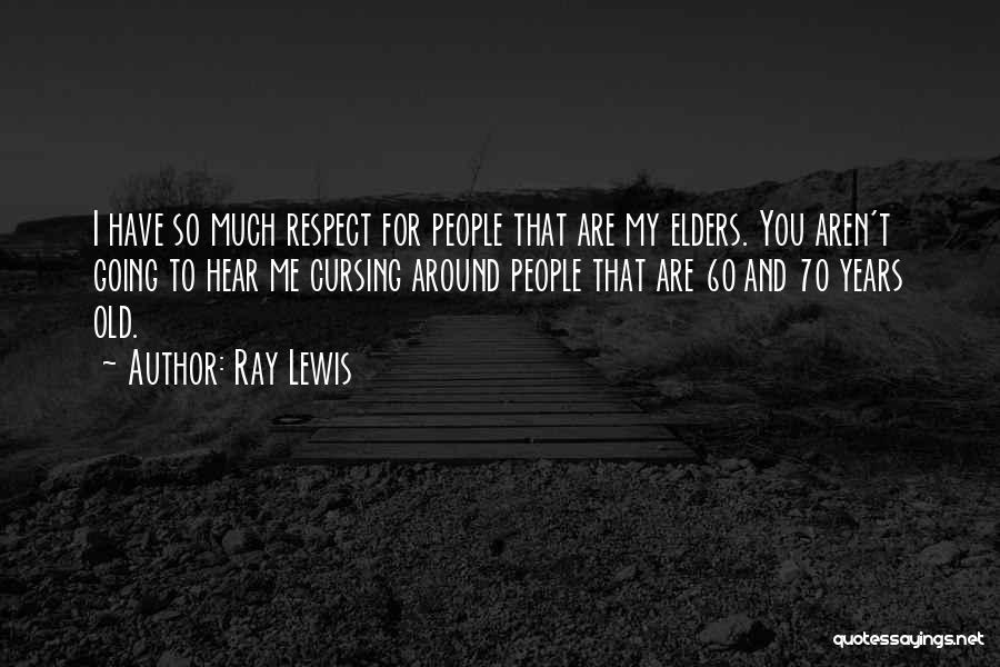 You Have My Respect Quotes By Ray Lewis