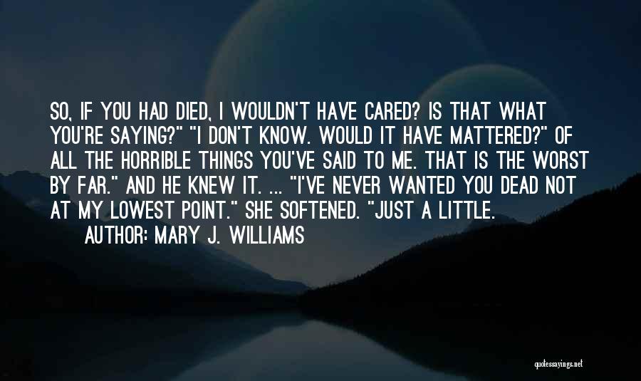 You Have Never Cared Quotes By Mary J. Williams