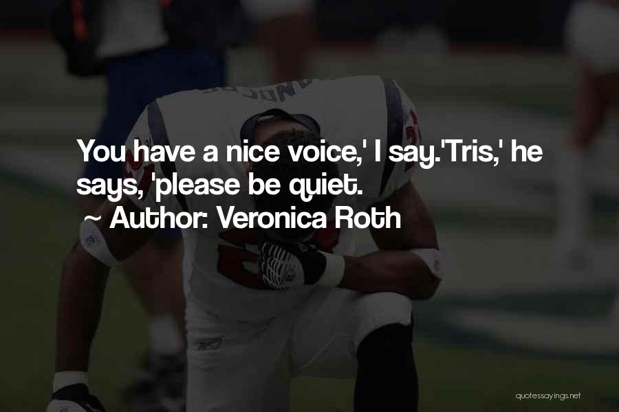 You Have Nice Voice Quotes By Veronica Roth