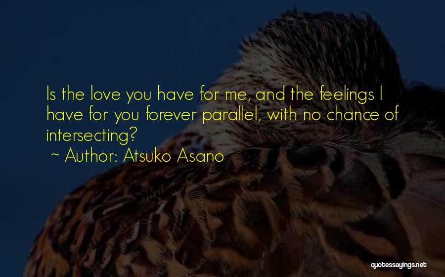 You Have No Feelings For Me Quotes By Atsuko Asano