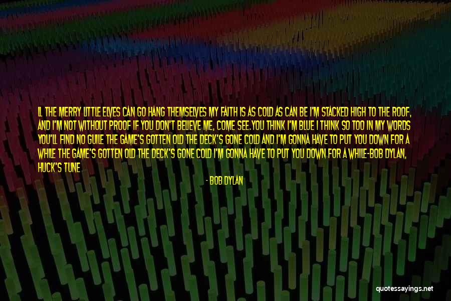You Have No Game Quotes By Bob Dylan You Have No Game Quotes By Bob Dylan