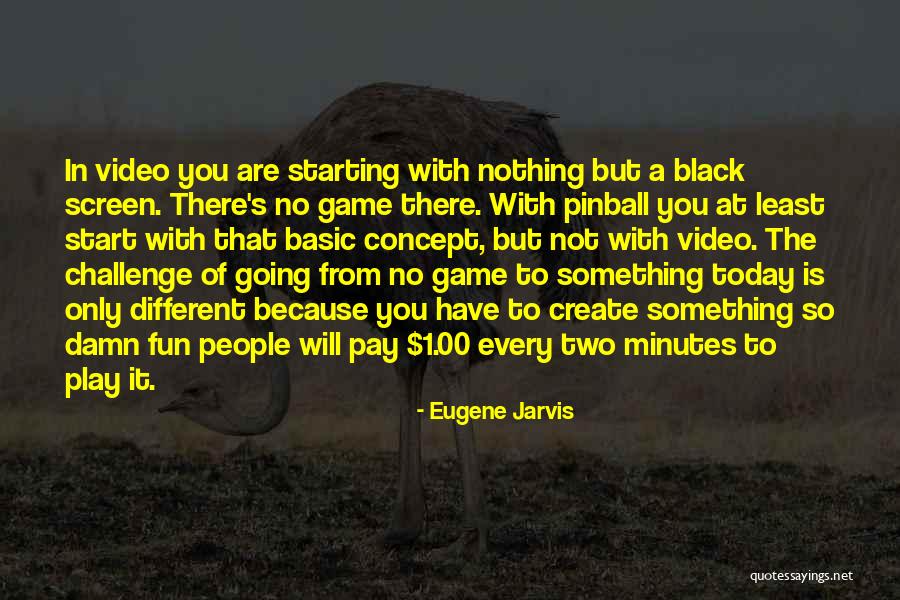 You Have No Game Quotes By Eugene Jarvis You Have No Game Quotes By Eugene Jarvis