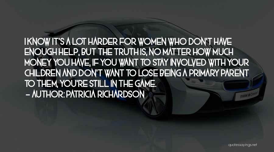 You Have No Game Quotes By Patricia Richardson