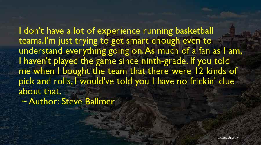 You Have No Game Quotes By Steve Ballmer