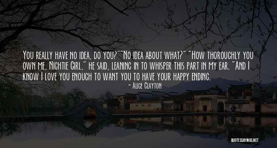 You Have No Idea Love Quotes By Alice Clayton You Have No Idea Love Quotes By Alice Clayton