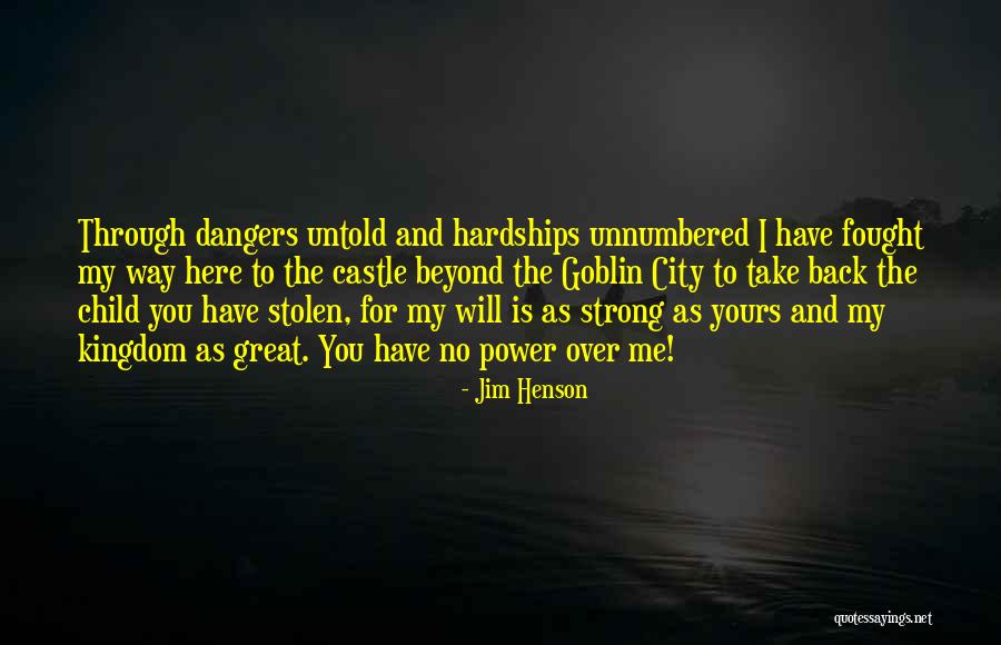 You Have No Power Here Quotes By Jim Henson You Have No Power Here Quotes By Jim Henson