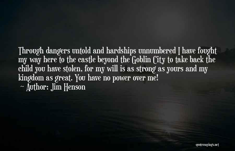 You Have No Power Over Me Quotes By Jim Henson