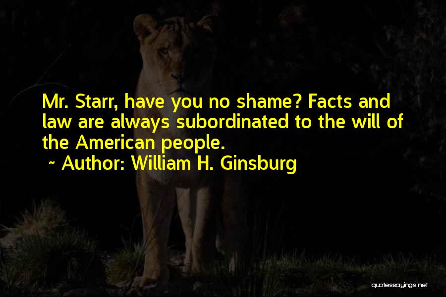 You Have No Shame Quotes By William H. Ginsburg