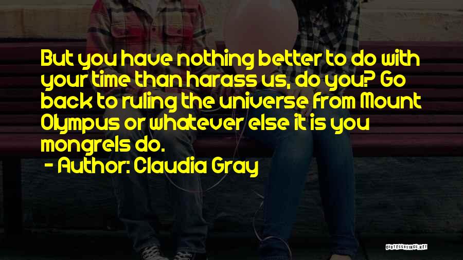 You Have Nothing Better To Do Quotes By Claudia Gray