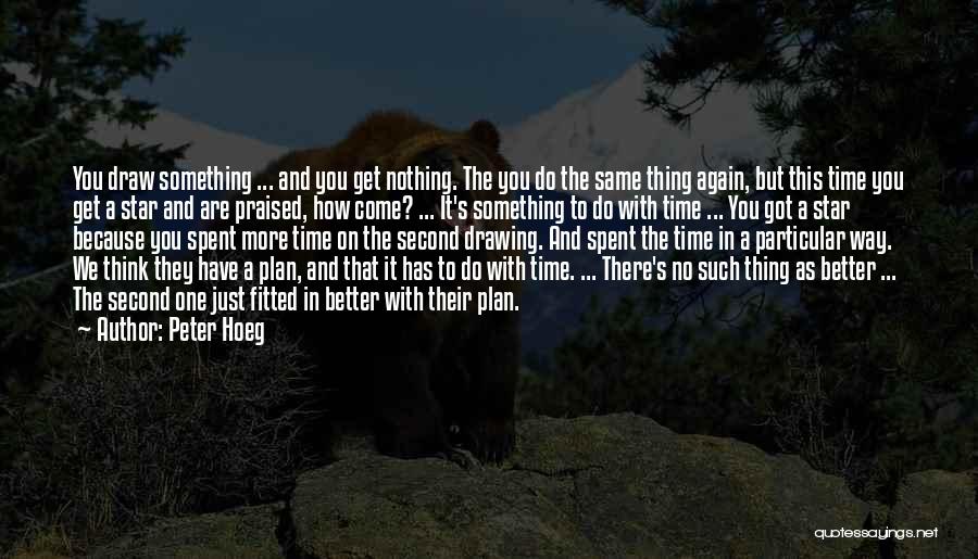 You Have Nothing Better To Do Quotes By Peter Hoeg