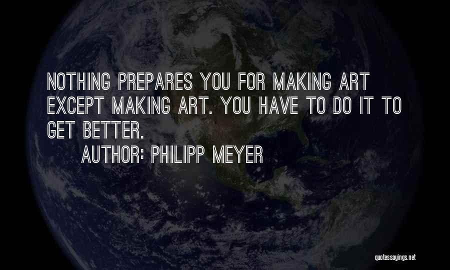 You Have Nothing Better To Do Quotes By Philipp Meyer