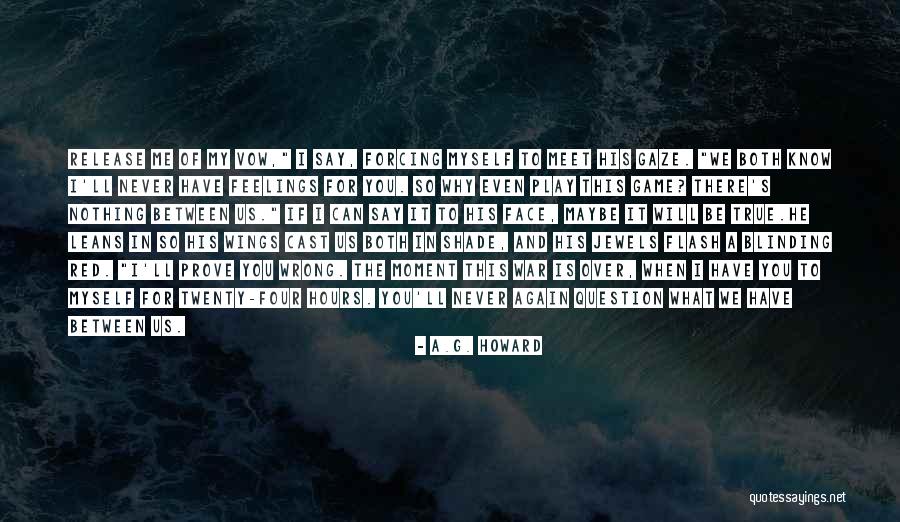 You Have Nothing To Prove Quotes By A.G. Howard You Have Nothing To Prove Quotes By A.G. Howard