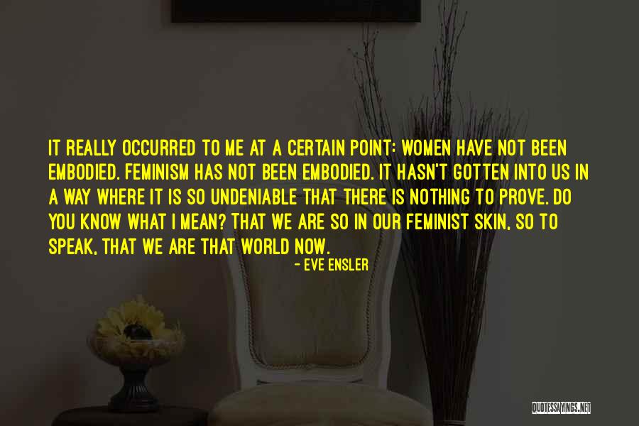 You Have Nothing To Prove Quotes By Eve Ensler