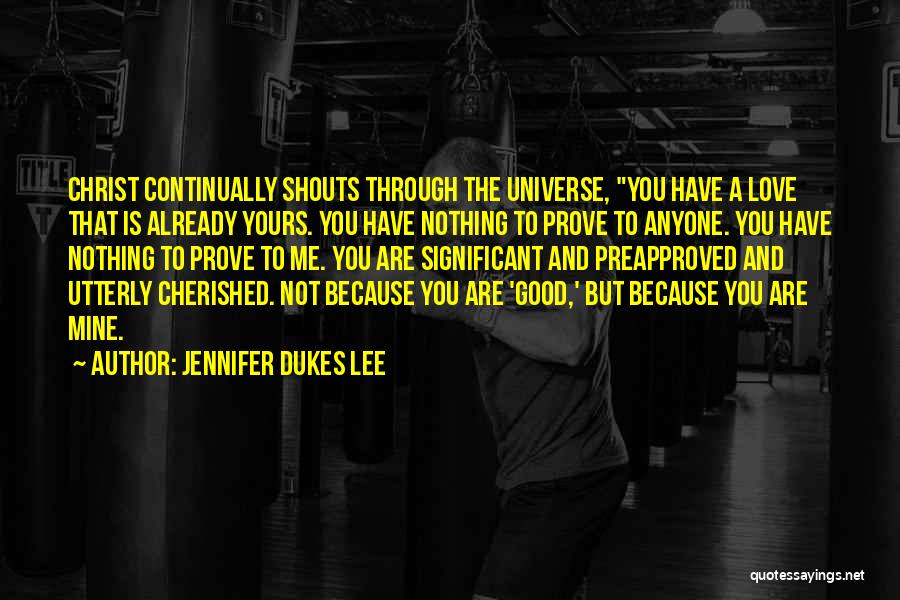 You Have Nothing To Prove To Anyone Quotes By Jennifer Dukes Lee