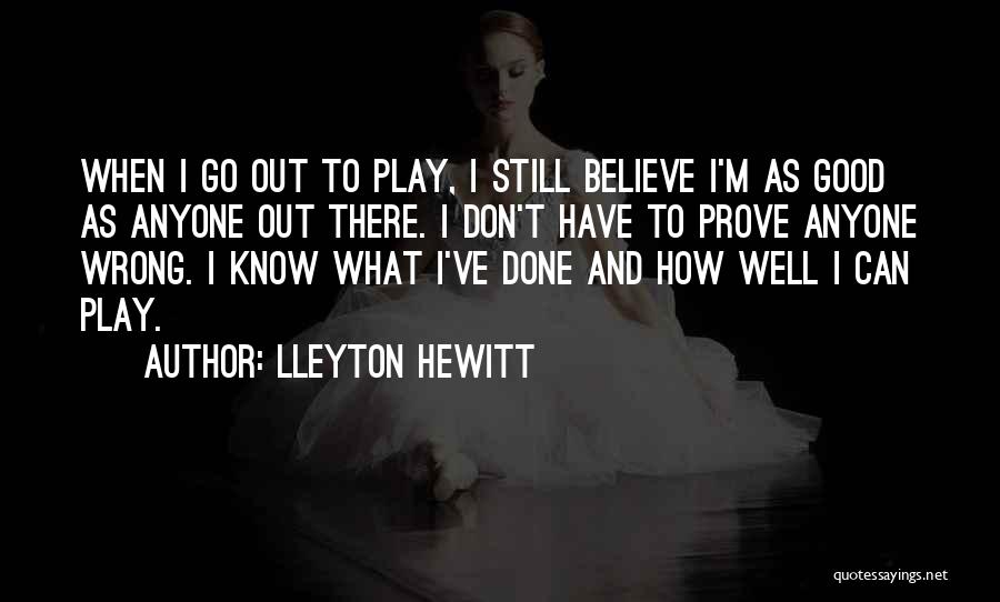 You Have Nothing To Prove To Anyone Quotes By Lleyton Hewitt