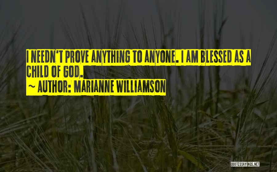 You Have Nothing To Prove To Anyone Quotes By Marianne Williamson