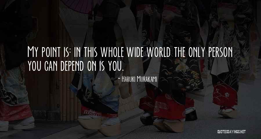 You Have One Person To Depend On Quotes By Haruki Murakami You Have One Person To Depend On Quotes By Haruki Murakami