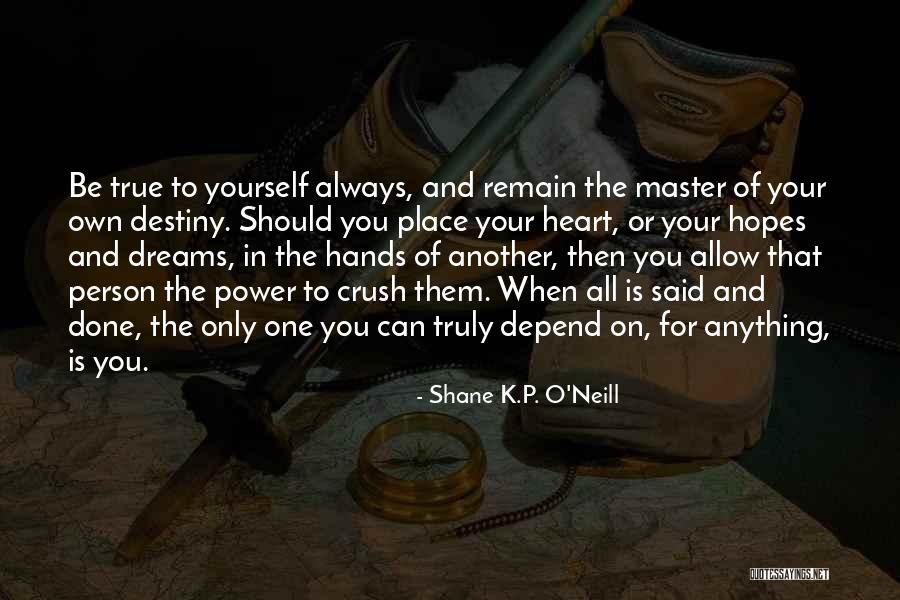 You Have One Person To Depend On Quotes By Shane K.P. O'Neill You Have One Person To Depend On Quotes By Shane K.P. O'Neill