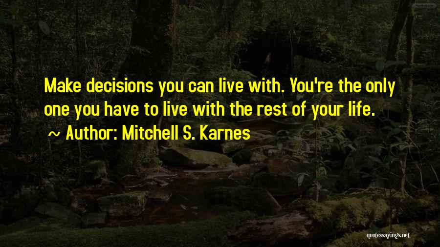 You Have Only One Life Quotes By Mitchell S. Karnes