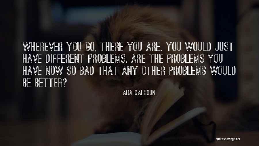 You Have Problems Quotes By Ada Calhoun You Have Problems Quotes By Ada Calhoun
